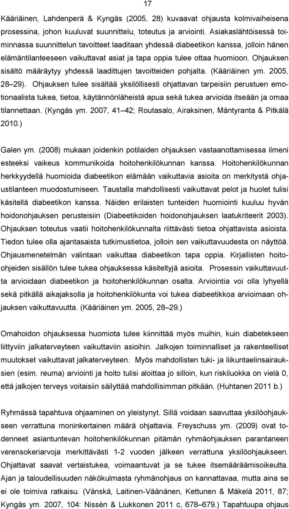 Ohjauksen sisältö määräytyy yhdessä laadittujen tavoitteiden pohjalta. (Kääriäinen ym. 2005, 28 29).