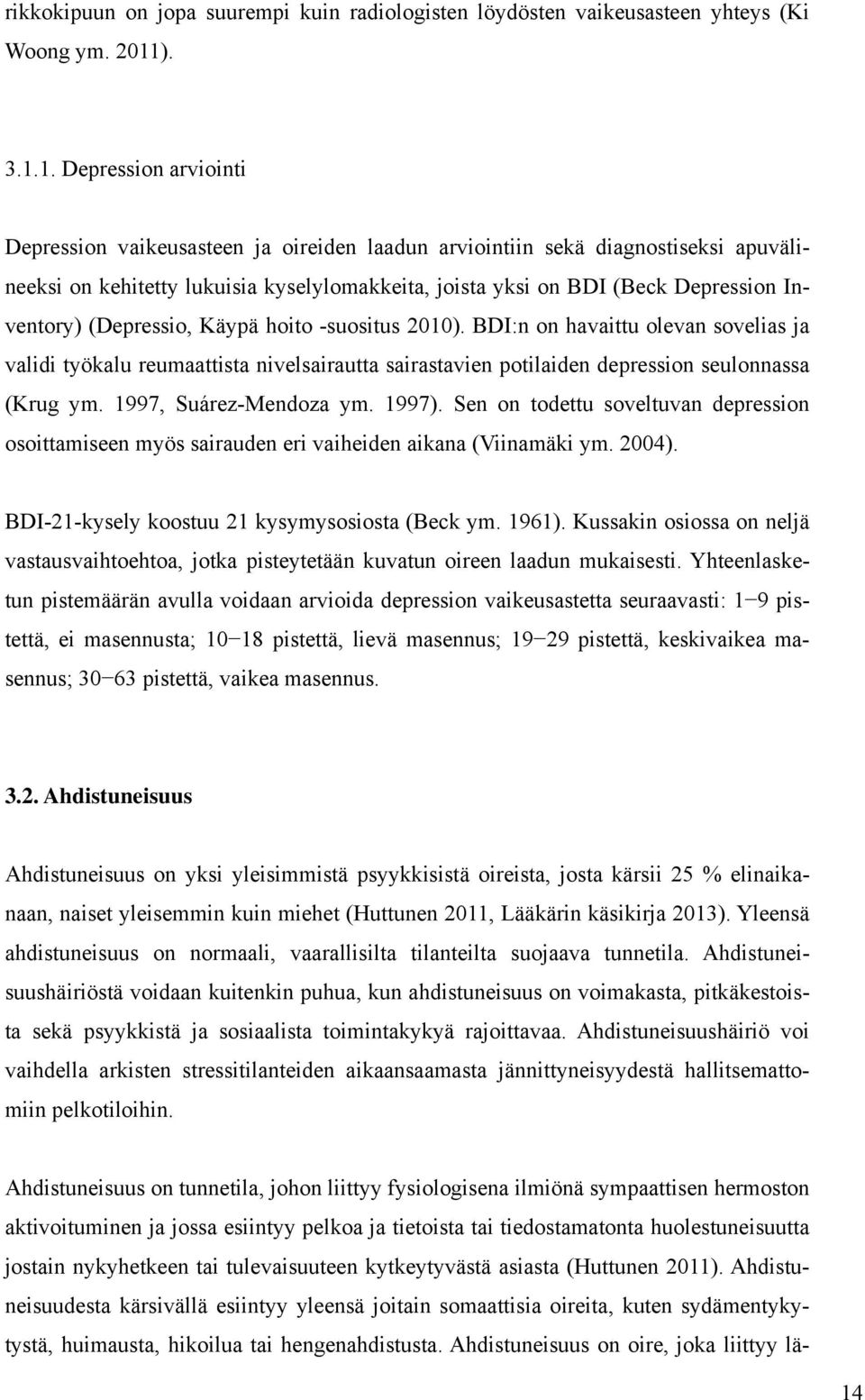 1. Depression arviointi Depression vaikeusasteen ja oireiden laadun arviointiin sekä diagnostiseksi apuvälineeksi on kehitetty lukuisia kyselylomakkeita, joista yksi on BDI (Beck Depression