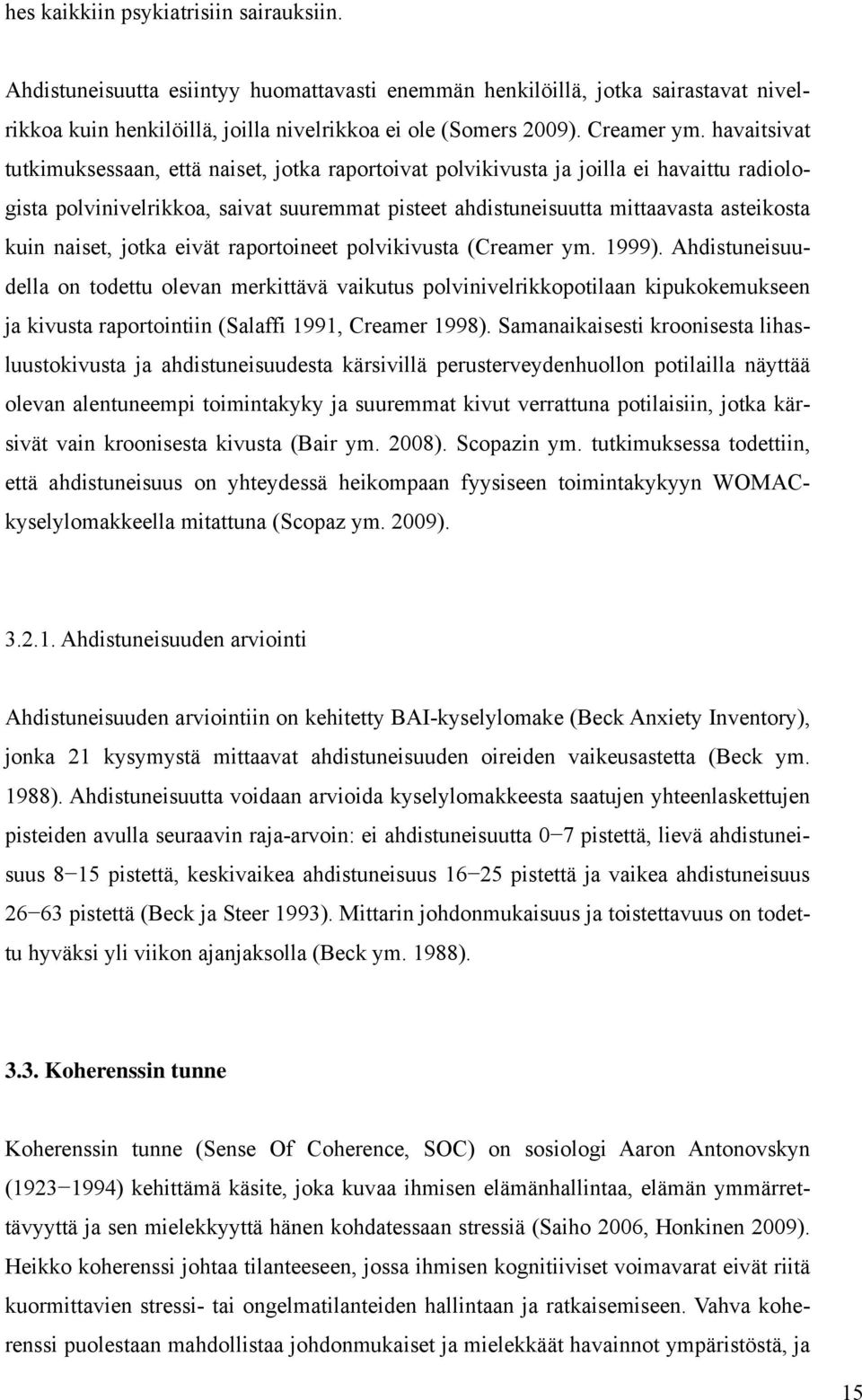 havaitsivat tutkimuksessaan, että naiset, jotka raportoivat polvikivusta ja joilla ei havaittu radiologista polvinivelrikkoa, saivat suuremmat pisteet ahdistuneisuutta mittaavasta asteikosta kuin