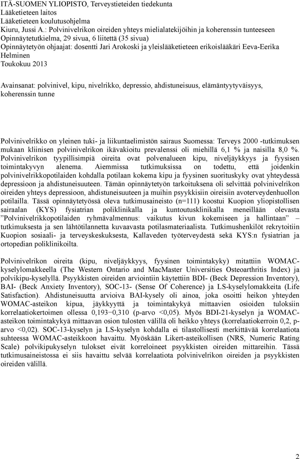 erikoislääkäri Eeva-Eerika Helminen Toukokuu 2013 Avainsanat: polvinivel, kipu, nivelrikko, depressio, ahdistuneisuus, elämäntyytyväisyys, koherenssin tunne Polvinivelrikko on yleinen tuki- ja