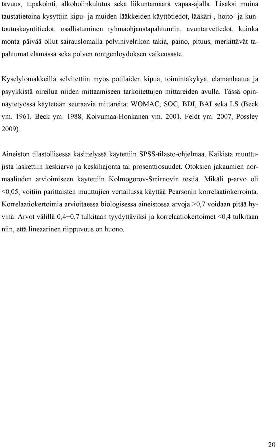 ollut sairauslomalla polvinivelrikon takia, paino, pituus, merkittävät tapahtumat elämässä sekä polven röntgenlöydöksen vaikeusaste.