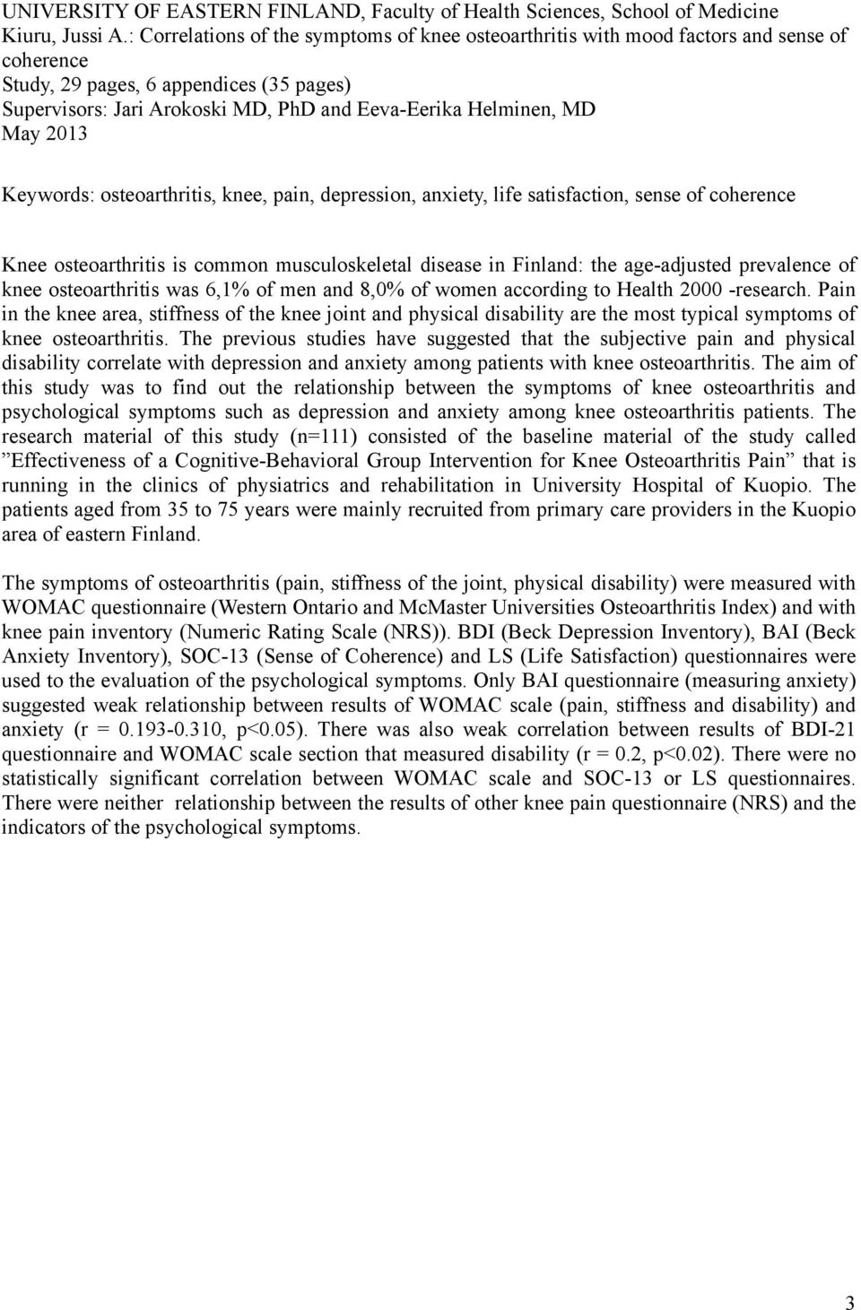 May 2013 Keywords: osteoarthritis, knee, pain, depression, anxiety, life satisfaction, sense of coherence Knee osteoarthritis is common musculoskeletal disease in Finland: the age-adjusted prevalence