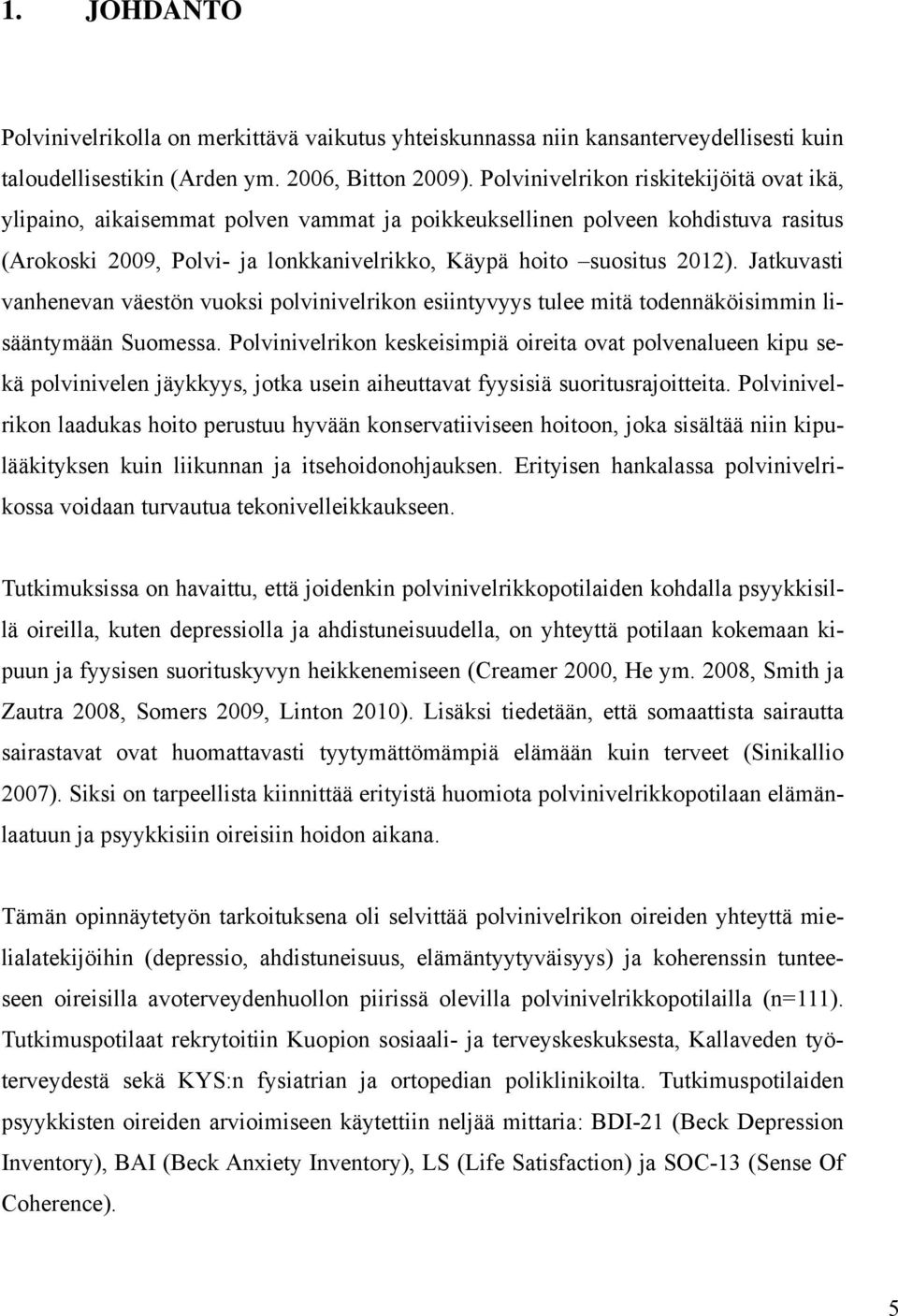 Jatkuvasti vanhenevan väestön vuoksi polvinivelrikon esiintyvyys tulee mitä todennäköisimmin lisääntymään Suomessa.