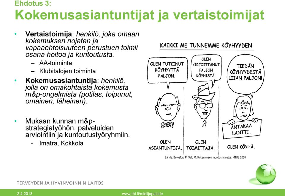 AA-toiminta Klubitalojen toiminta Kokemusasiantuntija: henkilö, jolla on omakohtaista kokemusta