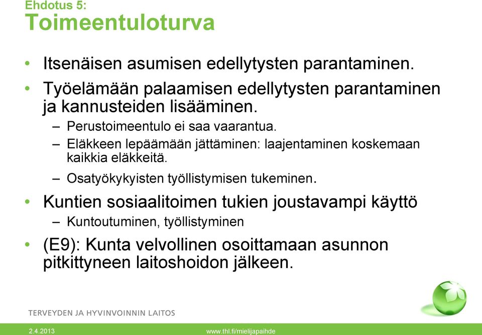 Eläkkeen lepäämään jättäminen: laajentaminen koskemaan kaikkia eläkkeitä. Osatyökykyisten työllistymisen tukeminen.