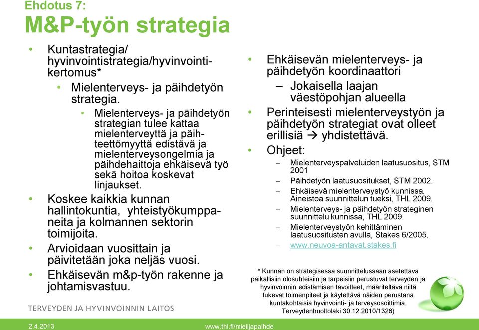 Koskee kaikkia kunnan hallintokuntia, yhteistyökumppaneita ja kolmannen sektorin toimijoita. Arvioidaan vuosittain ja päivitetään joka neljäs vuosi. Ehkäisevän m&p-työn rakenne ja johtamisvastuu.