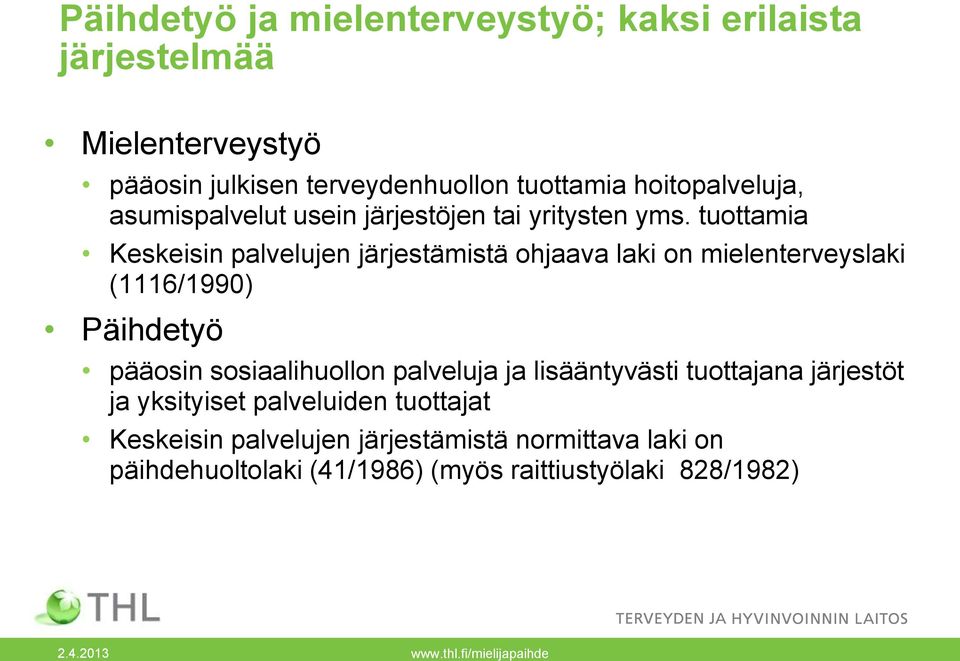 tuottamia Keskeisin palvelujen järjestämistä ohjaava laki on mielenterveyslaki (1116/1990) Päihdetyö pääosin sosiaalihuollon