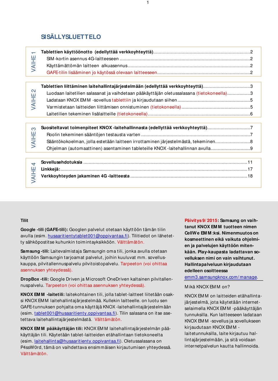 .. 3 Luodaan laitetilien salasanat ja vaihdetaan pääkäyttäjän oletussalasana (tietokoneella)... 3 Ladataan KNOX EMM -sovellus tablettiin ja kirjaudutaan siihen.