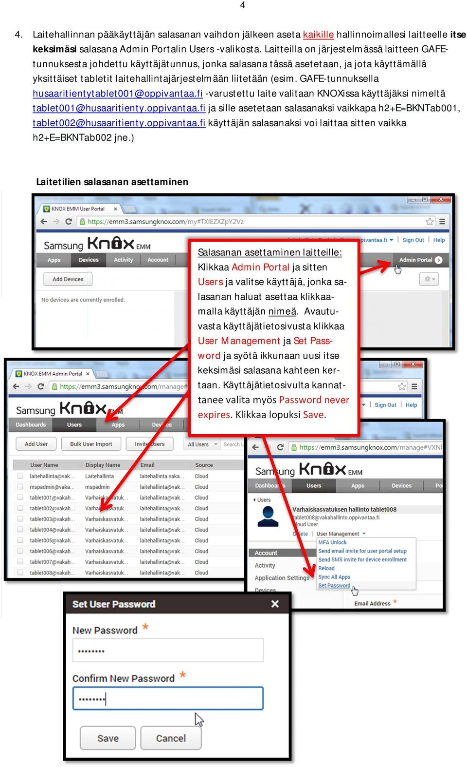 GAFE-tunnuksella husaaritientytablet001@oppivantaa.fi -varustettu laite valitaan KNOXissa käyttäjäksi nimeltä tablet001@husaaritienty.oppivantaa.fi ja sille asetetaan salasanaksi vaikkapa h2+e=bkntab001, tablet002@husaaritienty.