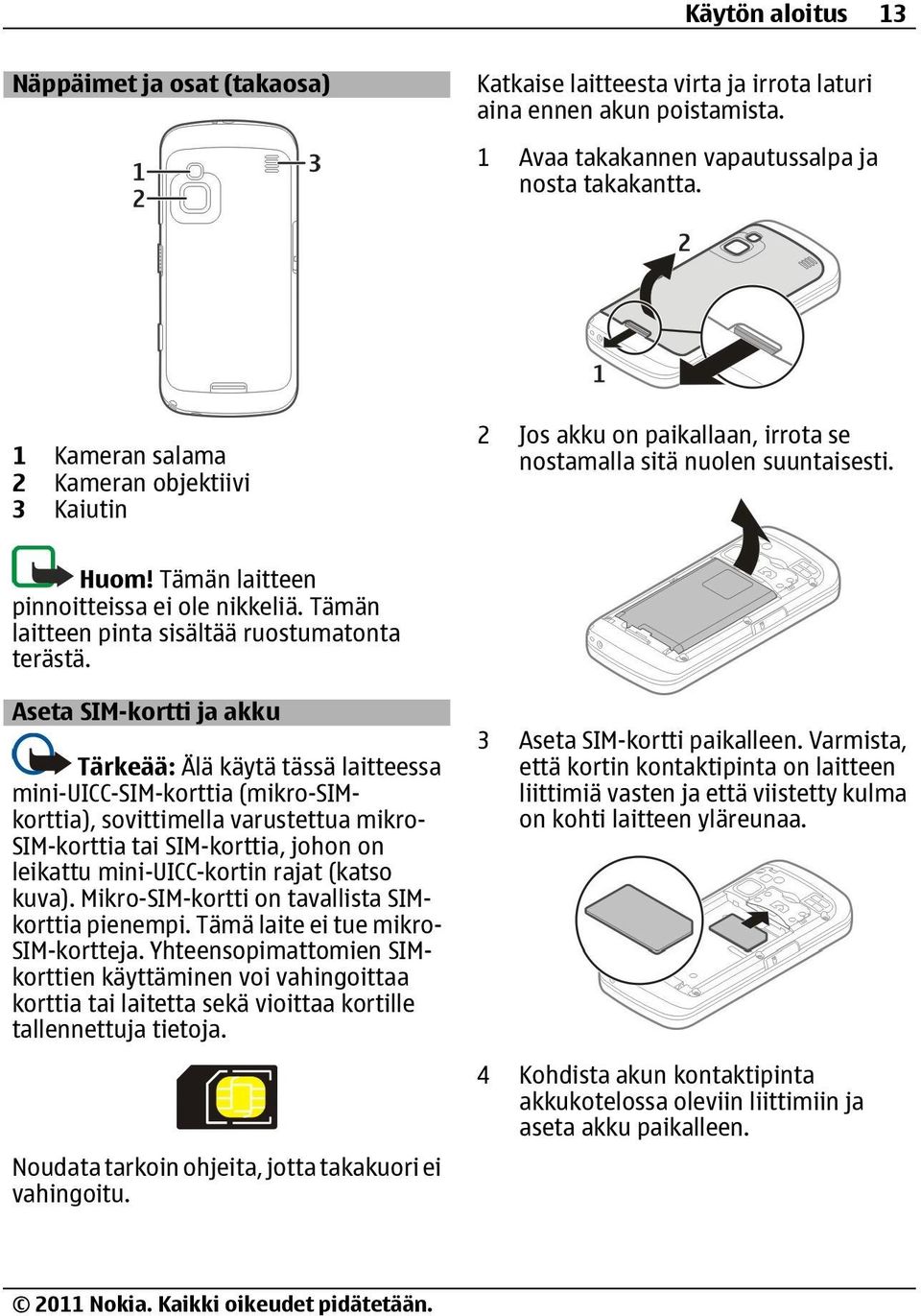 Tämän laitteen pinta sisältää ruostumatonta terästä.