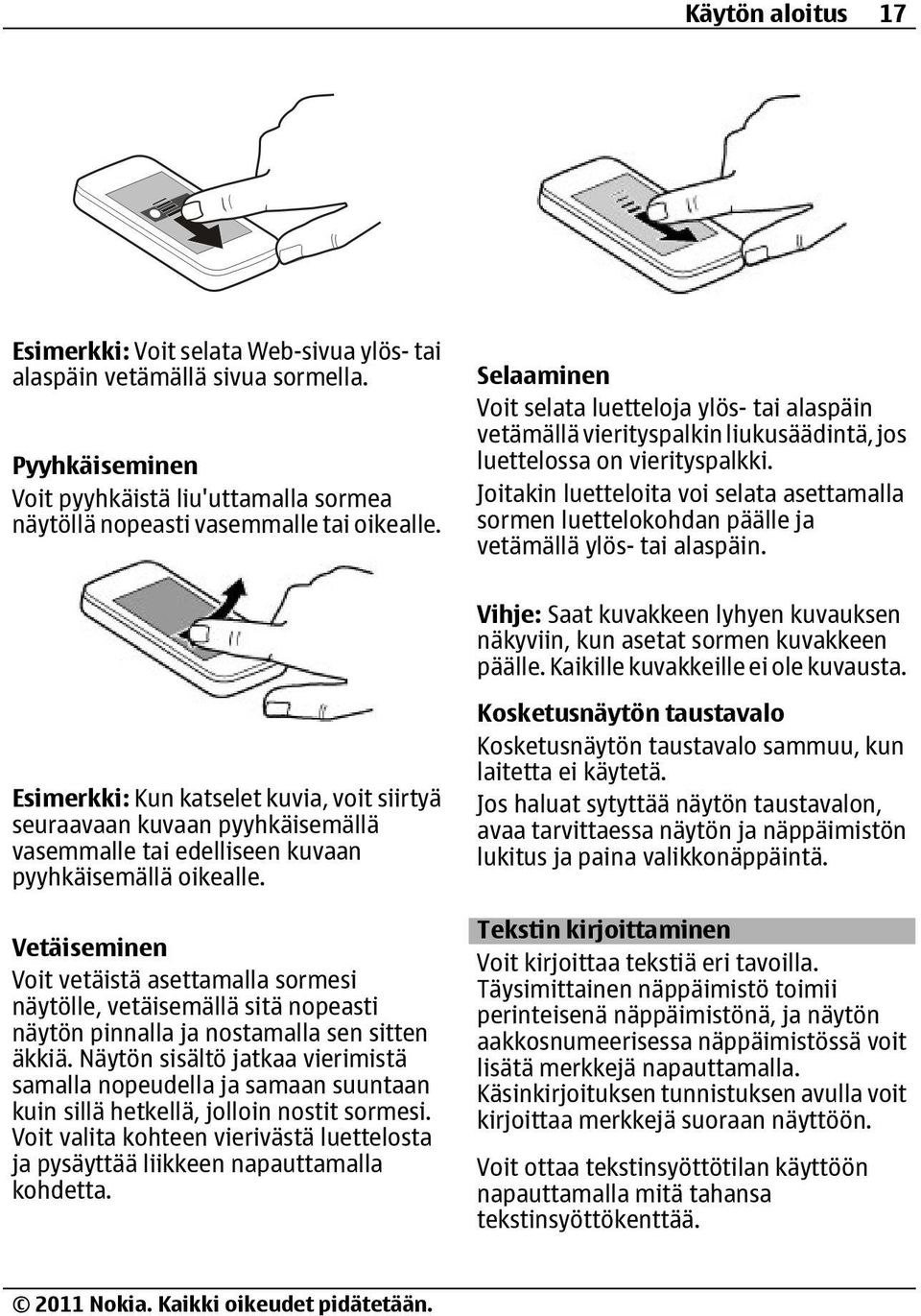 Joitakin luetteloita voi selata asettamalla sormen luettelokohdan päälle ja vetämällä ylös- tai alaspäin. Vihje: Saat kuvakkeen lyhyen kuvauksen näkyviin, kun asetat sormen kuvakkeen päälle.