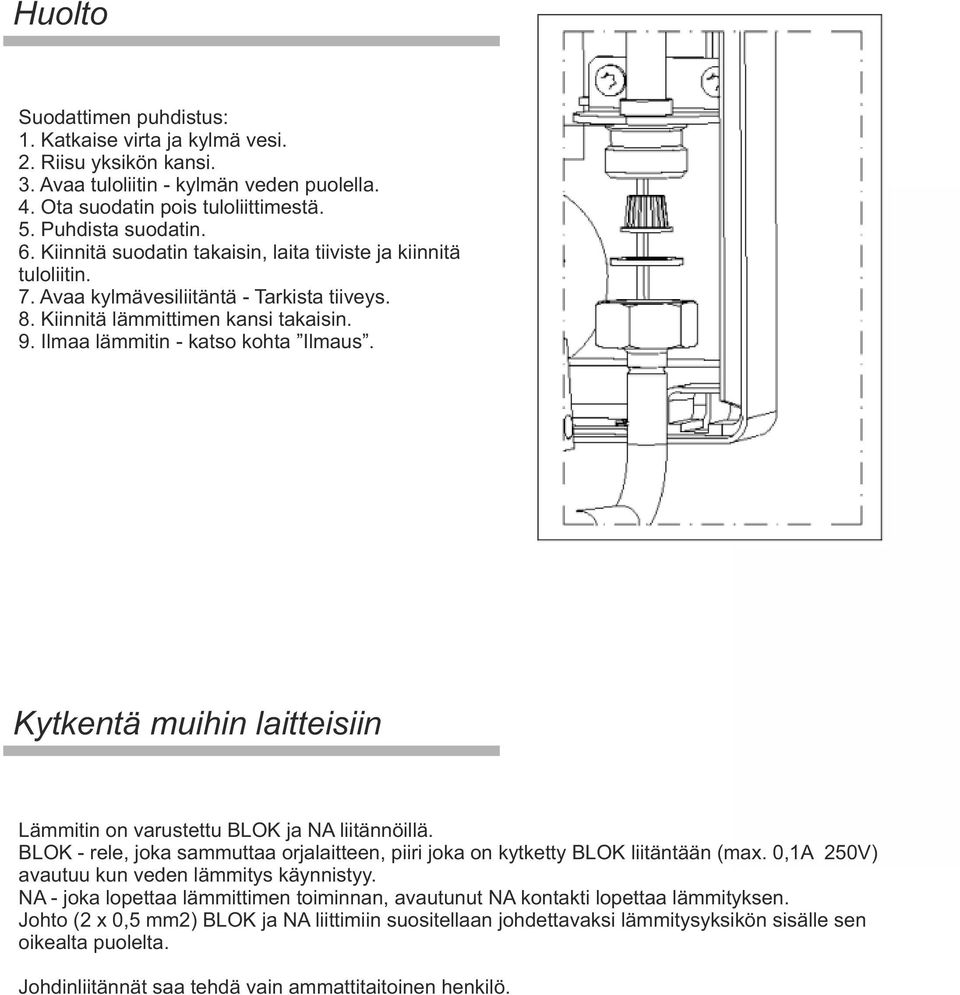 Kytkentä muihin laitteisiin Lämmitin on varustettu BLOK ja NA liitännöillä. BLOK - rele, joka sammuttaa orjalaitteen, piiri joka on kytketty BLOK liitäntään (max.