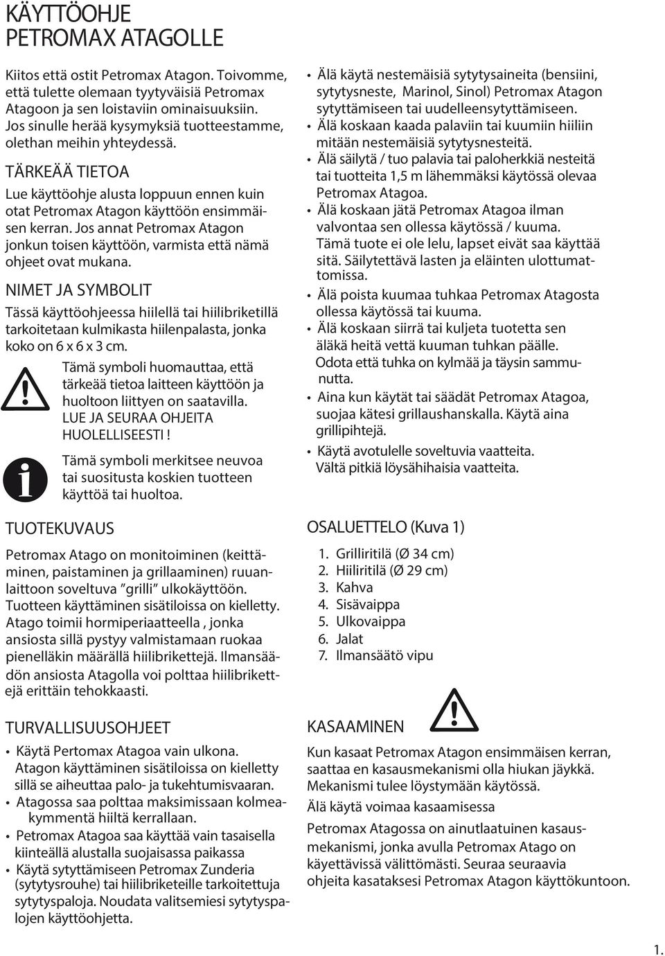 Jos annat Petromax Atagon jonkun toisen käyttöön, varmista että nämä ohjeet ovat mukana.