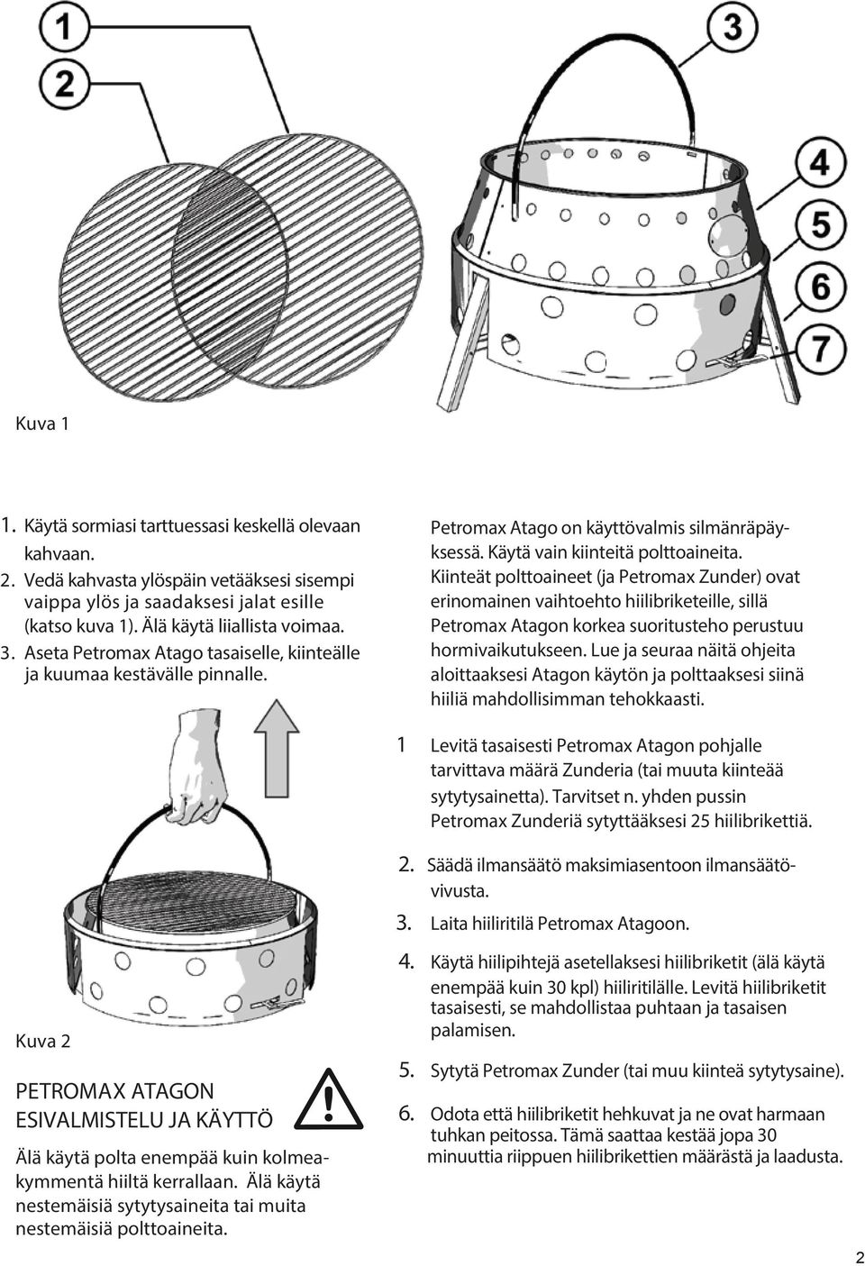 Kiinteät polttoaineet (ja Petromax Zunder) ovat erinomainen vaihtoehto hiilibriketeille, sillä Petromax Atagon korkea suoritusteho perustuu hormivaikutukseen.