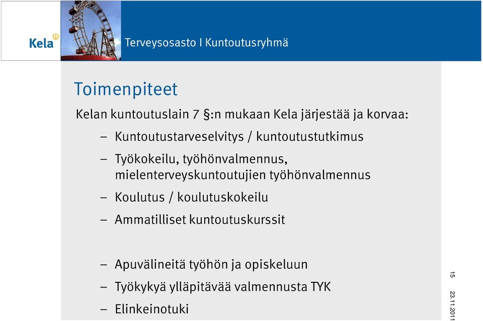 mielenterveyskuntoutujien työhönvalmennus Koulutus / koulutuskokeilu Ammatilliset