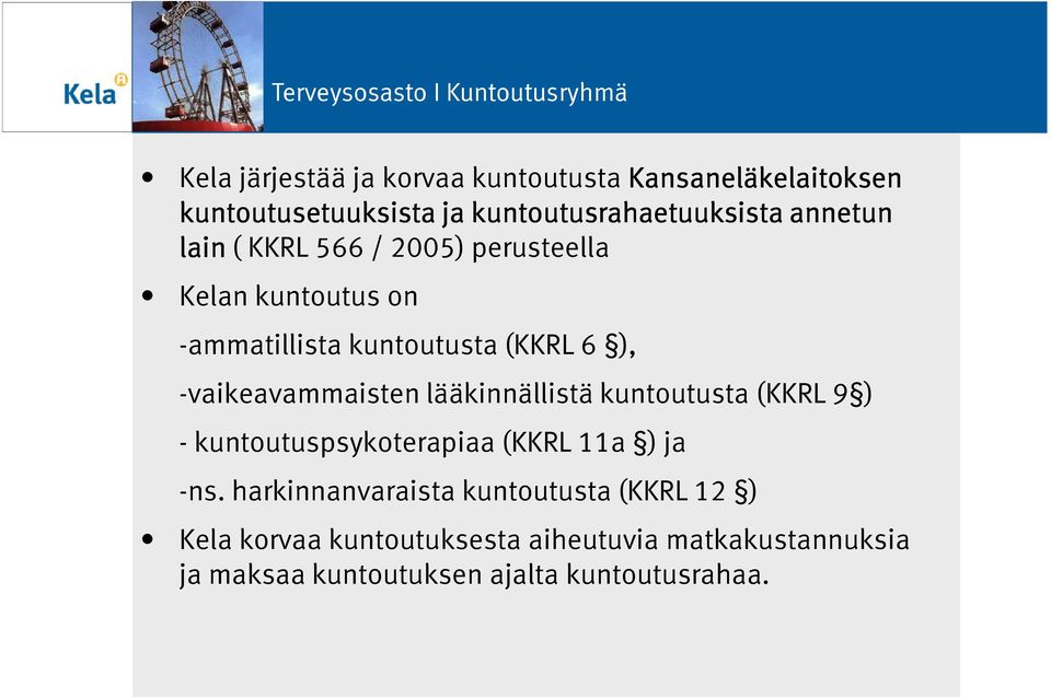 -vaikeavammaisten lääkinnällistä kuntoutusta (KKRL 9 ) - kuntoutuspsykoterapiaa (KKRL 11a ) ja -ns.