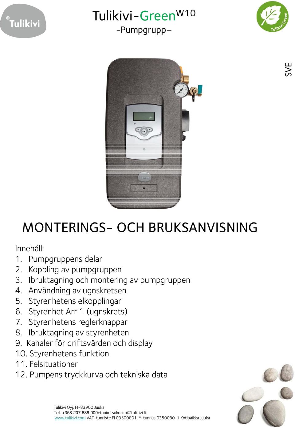 Styrenhetens reglerknappar 8. Ibruktagning av styrenheten 9. Kanaler för driftsvärden och display. Styrenhetens funktion 11. Felsituationer 12.