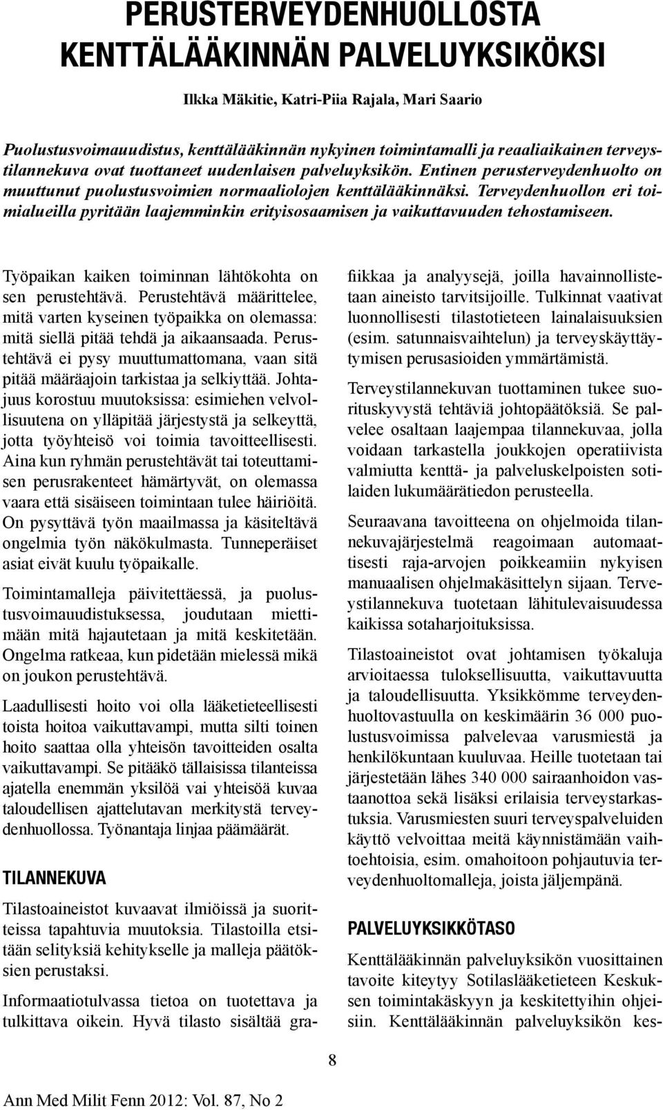 Terveydenhuollon eri toimialueilla pyritään laajemminkin erityisosaamisen ja vaikuttavuuden tehostamiseen. Työpaikan kaiken toiminnan lähtökohta on sen perustehtävä.