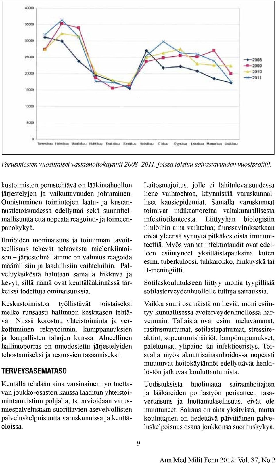 Ilmiöiden moninaisuus ja toiminnan tavoitteellisuus tekevät tehtävästä mielenkiintoisen järjestelmällämme on valmius reagoida määrällisiin ja laadullisiin vaihteluihin.