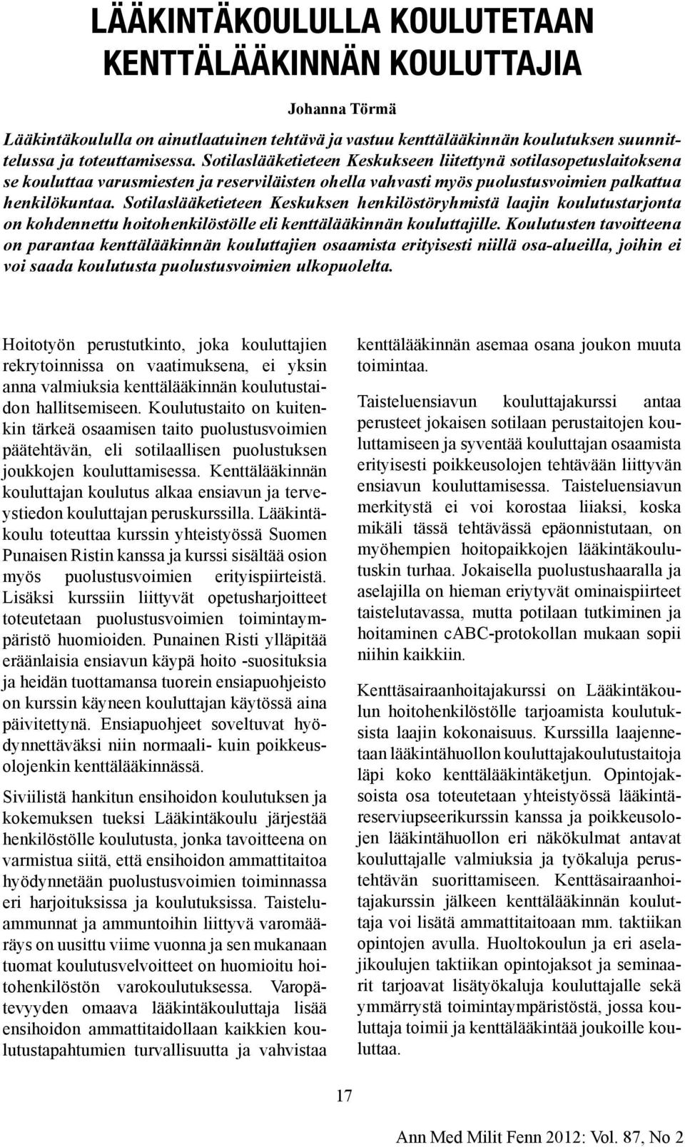 Sotilaslääketieteen Keskuksen henkilöstöryhmistä laajin koulutustarjonta on kohdennettu hoitohenkilöstölle eli kenttälääkinnän kouluttajille.