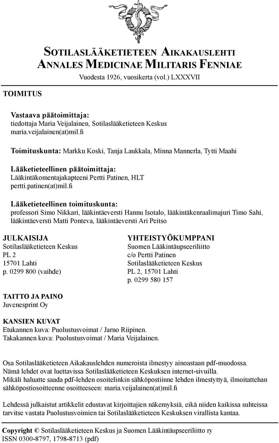 fi Toimituskunta: Markku Koski, Tanja Laukkala, Minna Mannerla, Tytti Maahi Lääketieteellinen päätoimittaja: Lääkintäkomentajakapteeni Pertti Patinen, HLT pertti.patinen(at)mil.