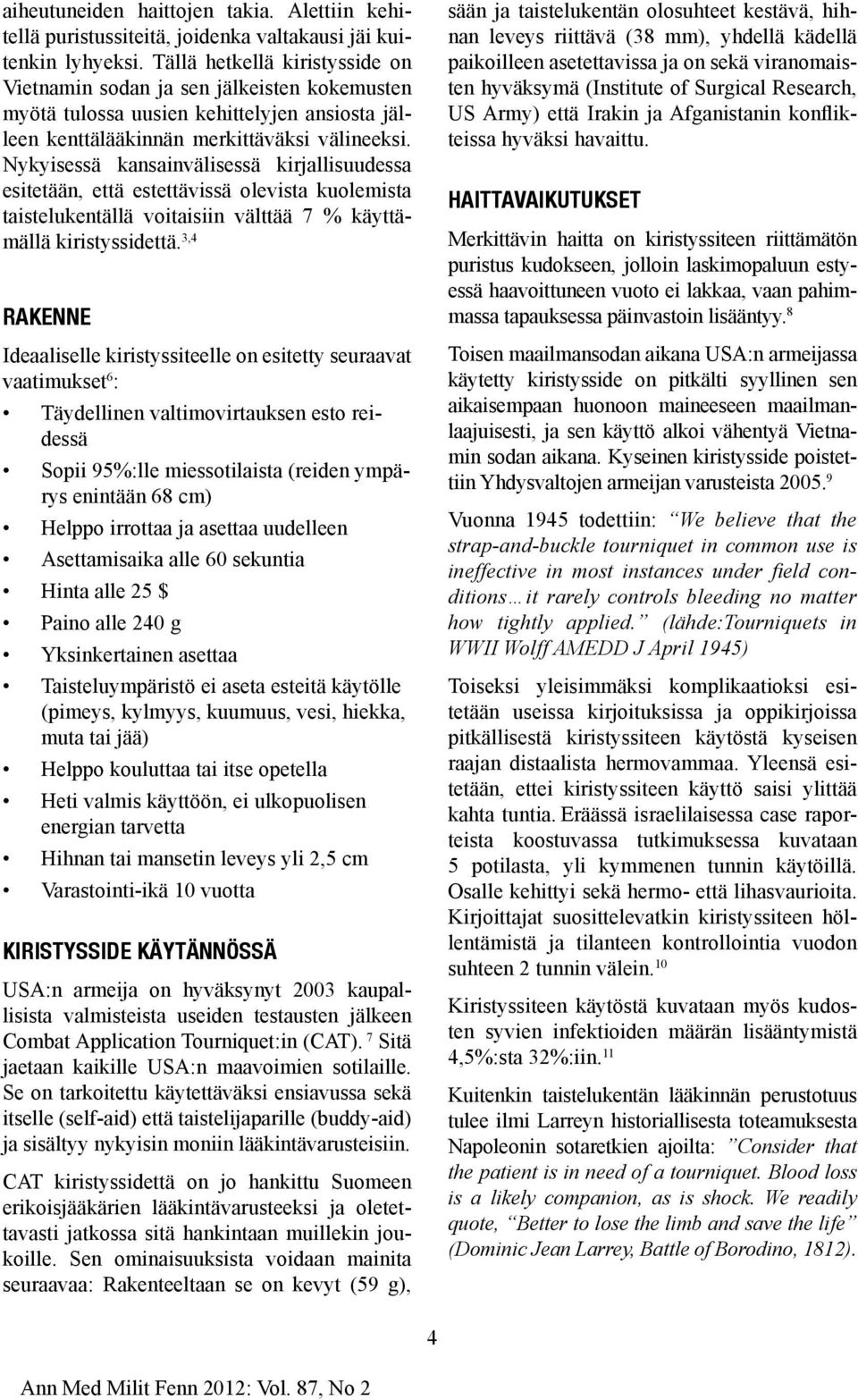 Nykyisessä kansainvälisessä kirjallisuudessa esitetään, että estettävissä olevista kuolemista taistelukentällä voitaisiin välttää 7 % käyttämällä kiristyssidettä.