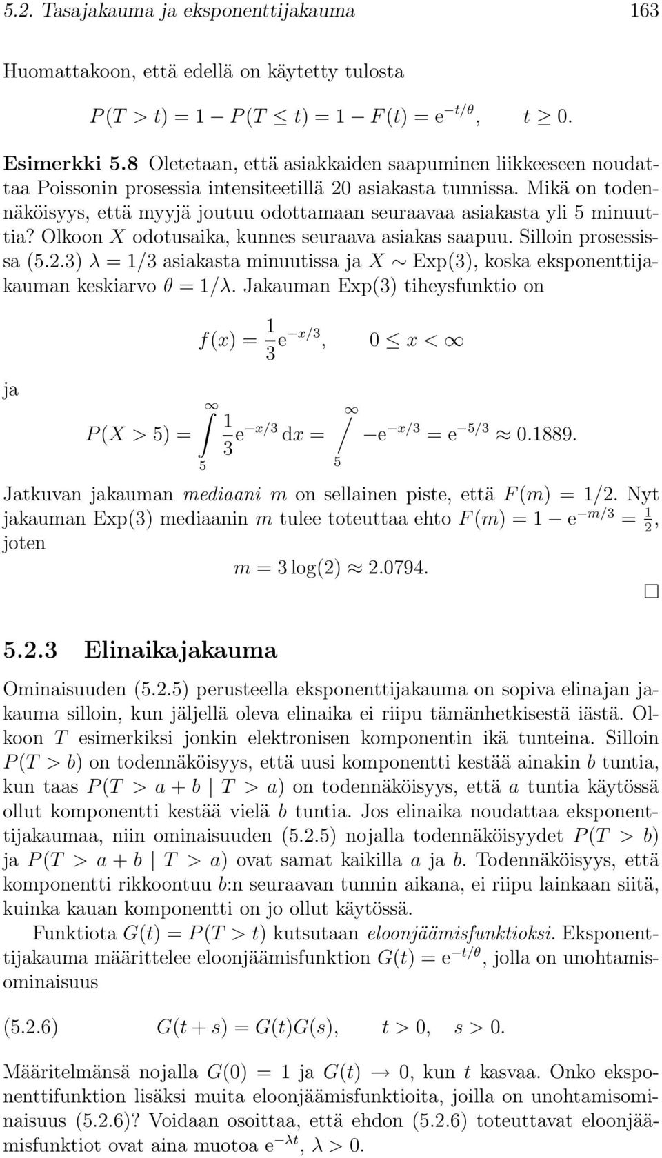 Mikä on todennäköisyys, että myyjä joutuu odottamaan seuraavaa asiakasta yli 5 minuuttia? Olkoon X odotusaika, kunnes seuraava asiakas saapuu. Silloin prosessissa (5.