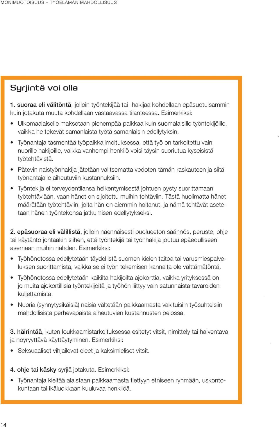 Työnantaja täsmentää työpaikkailmoituksessa, että työ on tarkoitettu vain nuorille hakijoille, vaikka vanhempi henkilö voisi täysin suoriutua kyseisistä työtehtävistä.