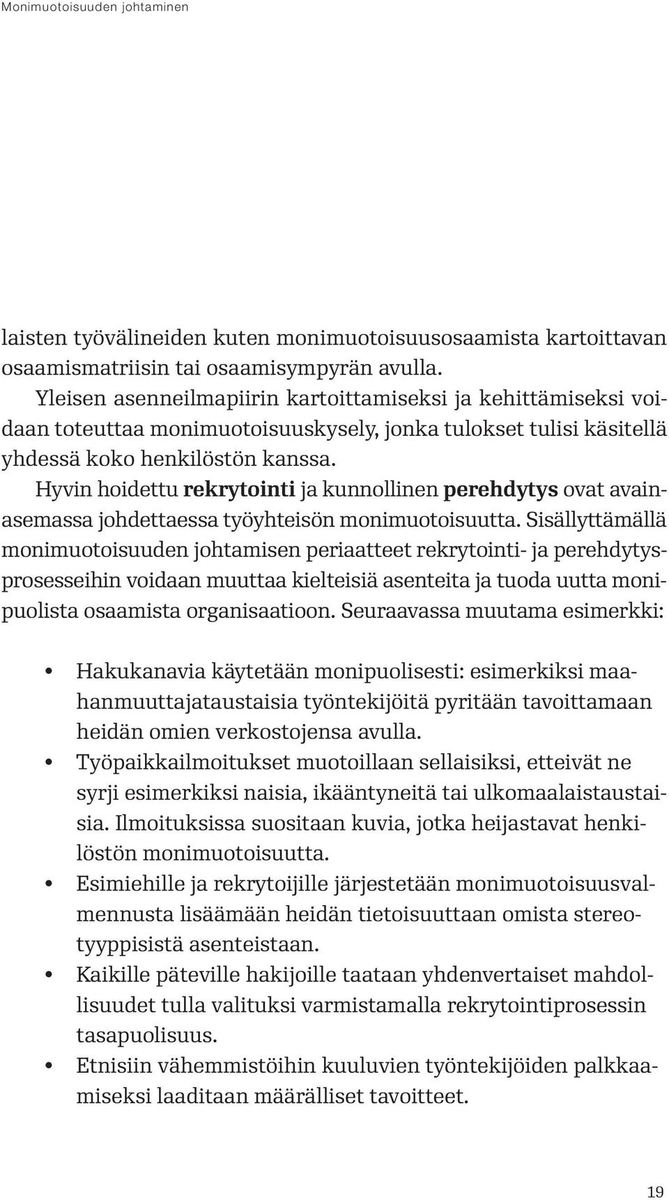 Hyvin hoidettu rekrytointi ja kunnollinen perehdytys ovat avain - asemassa johdettaessa työyhteisön monimuotoisuutta.