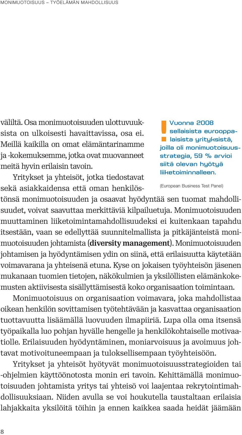 Meillä kaikilla on omat elämäntarinamme ja -kokemuksemme, jotka ovat muovanneet strategia, 59 % arvioi siitä olevan hyötyä meitä hyvin erilaisin tavoin. liiketoiminnalleen.