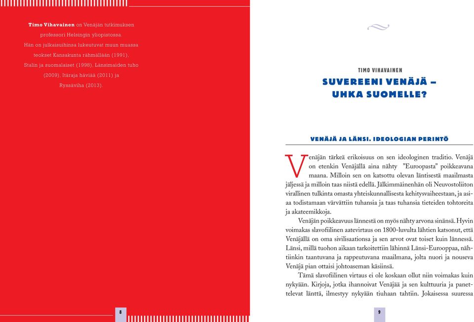 Timo Vihavainen S uve r e e n i Ve n äjä uhka Suomelle? Venäjä ja länsi. Ideologian perintö Venäjän tärkeä erikoisuus on sen ideologinen traditio.