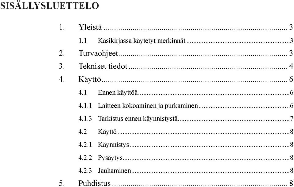 Ennen käyttöä...6 4.1.1 Laitteen kokoaminen ja purkaminen...6 4.1.3 Tarkistus ennen käynnistystä.