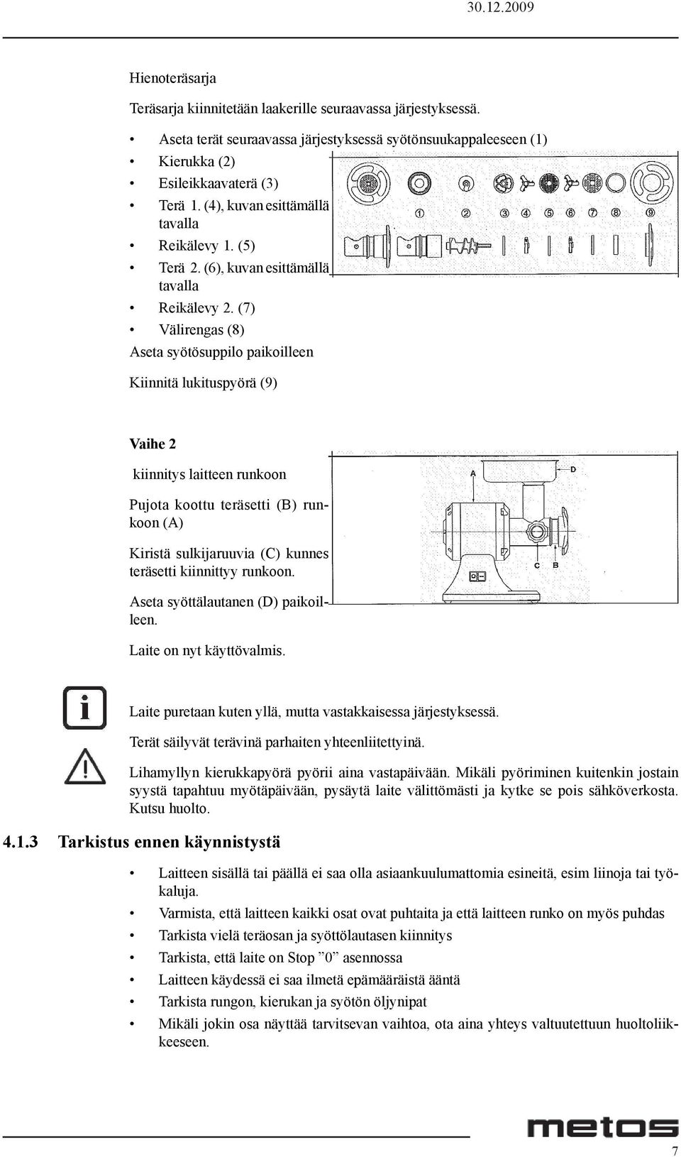 (7) Välirengas (8) Aseta syötösuppilo paikoilleen Kiinnitä lukituspyörä (9) Vaihe 2 kiinnitys laitteen runkoon Pujota koottu teräsetti (B) runkoon (A) Kiristä sulkijaruuvia (C) kunnes teräsetti