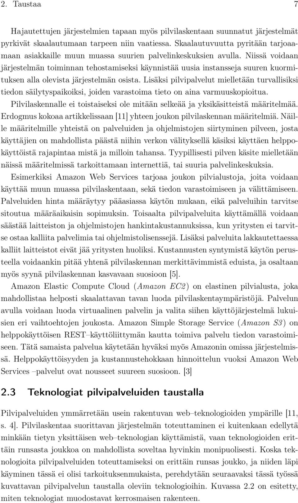 Niissä voidaan järjestelmän toiminnan tehostamiseksi käynnistää uusia instansseja suuren kuormituksen alla olevista järjestelmän osista.