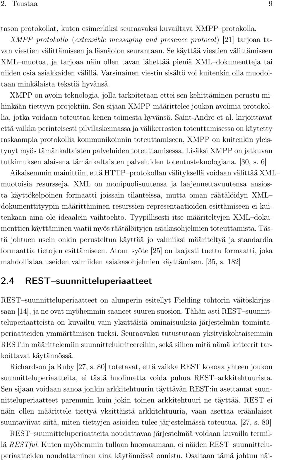 Se käyttää viestien välittämiseen XML muotoa, ja tarjoaa näin ollen tavan lähettää pieniä XML dokumentteja tai niiden osia asiakkaiden välillä.