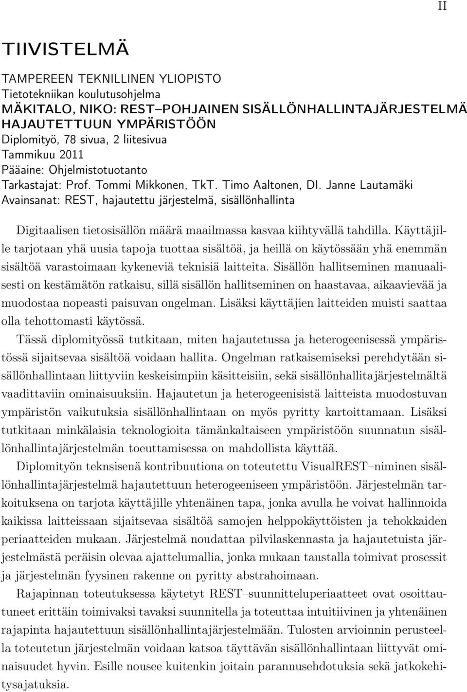 Janne Lautamäki Avainsanat: REST, hajautettu järjestelmä, sisällönhallinta Digitaalisen tietosisällön määrä maailmassa kasvaa kiihtyvällä tahdilla.
