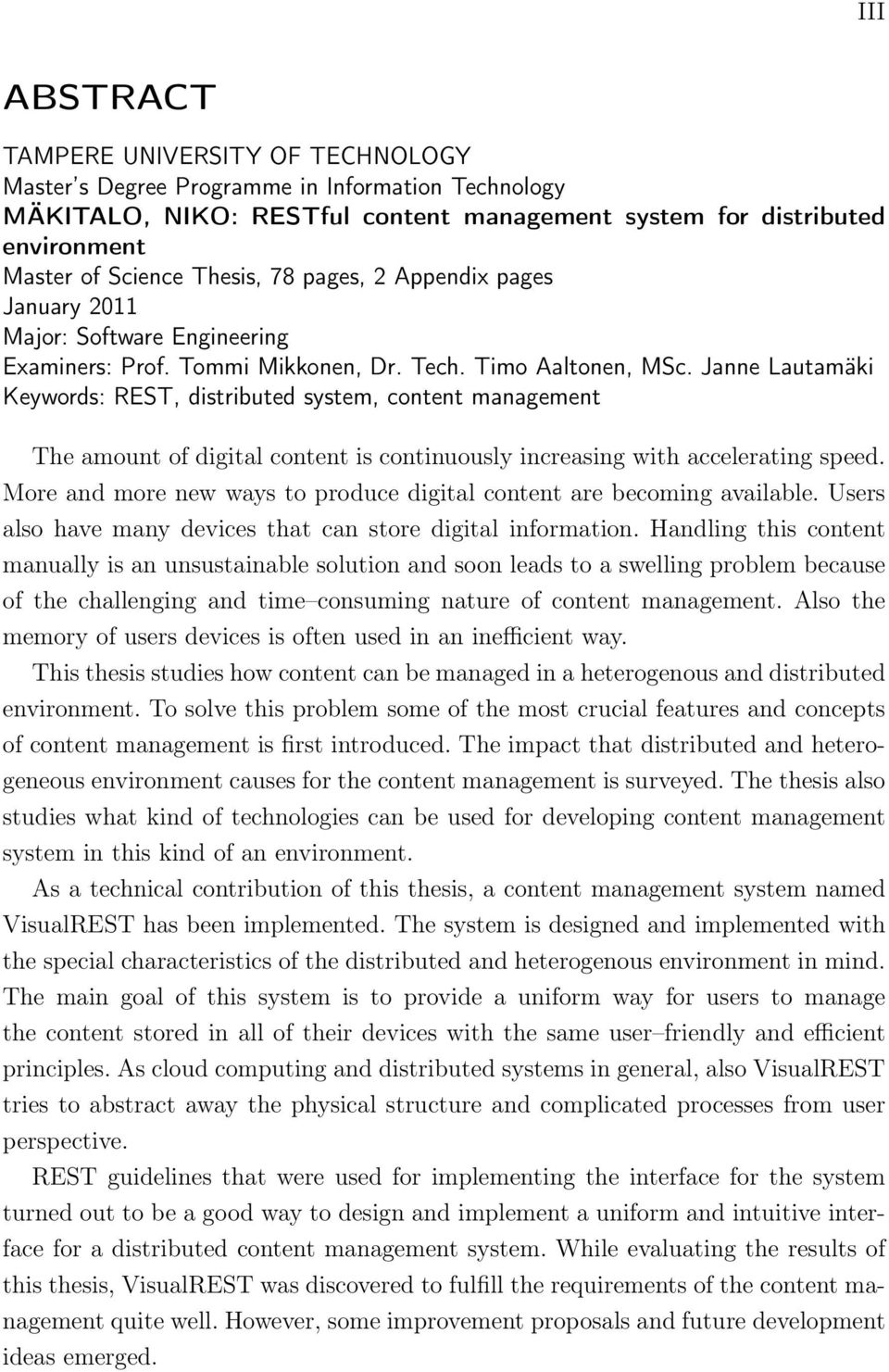 Janne Lautamäki Keywords: REST, distributed system, content management The amount of digital content is continuously increasing with accelerating speed.