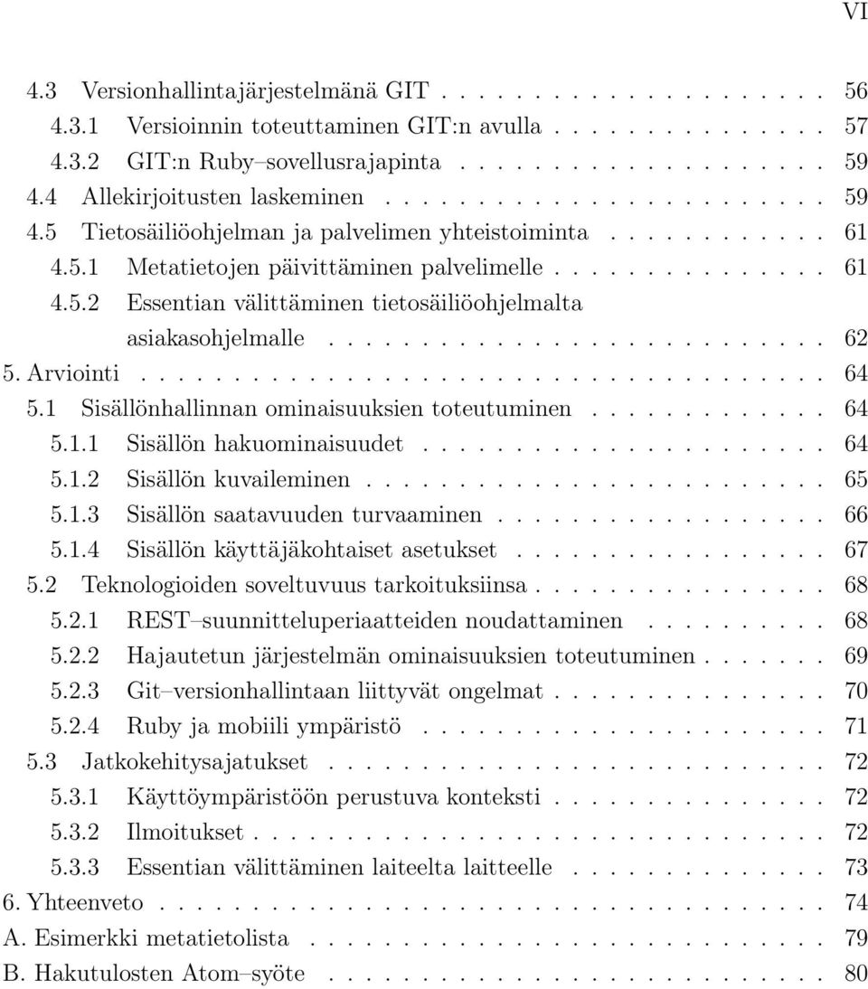 .......................... 62 5. Arviointi..................................... 64 5.1 Sisällönhallinnan ominaisuuksien toteutuminen............. 64 5.1.1 Sisällön hakuominaisuudet...................... 64 5.1.2 Sisällön kuvaileminen.