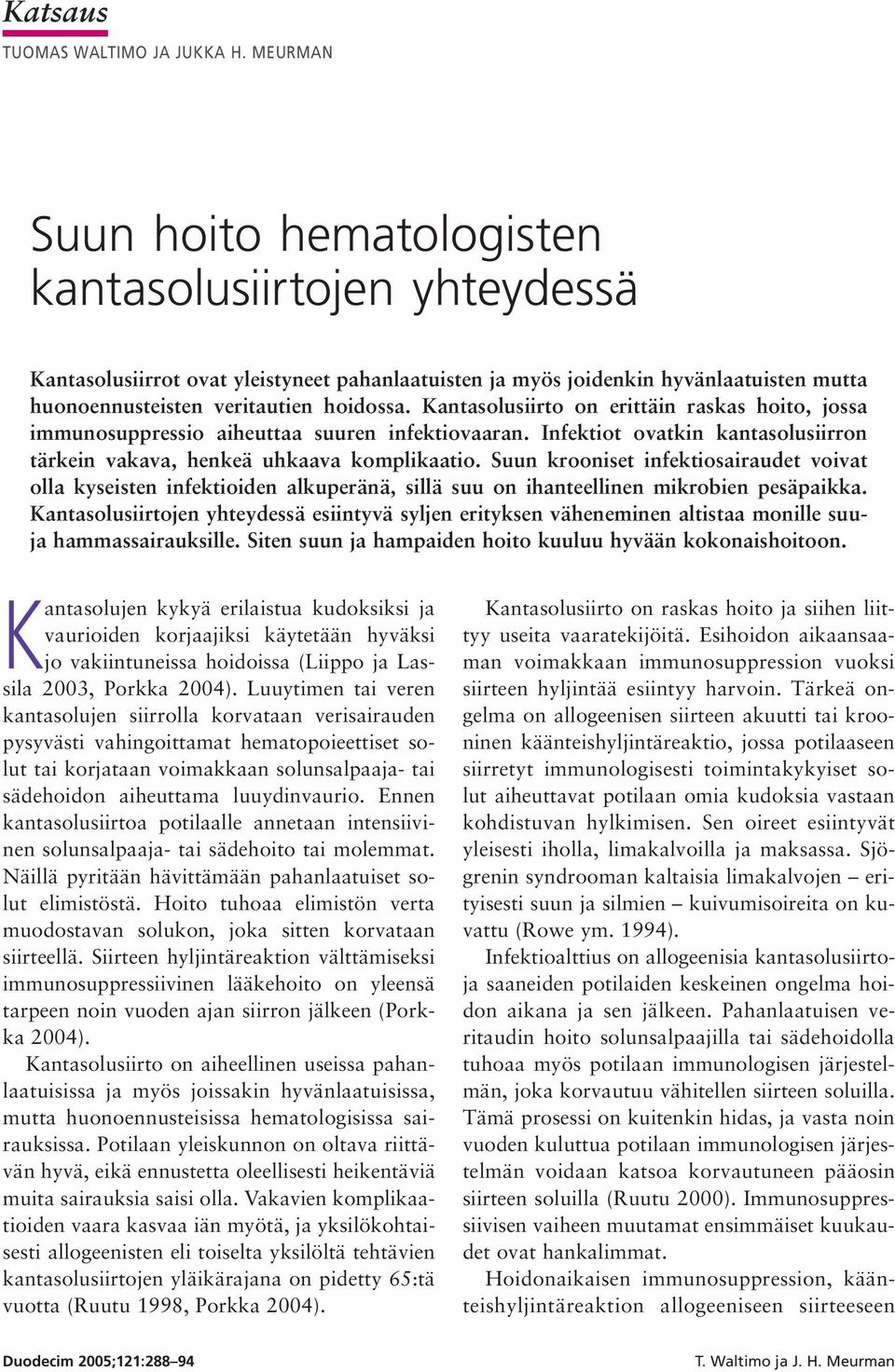 Kantasolusiirto on erittäin raskas hoito, jossa immunosuppressio aiheuttaa suuren infektiovaaran. Infektiot ovatkin kantasolusiirron tärkein vakava, henkeä uhkaava komplikaatio.