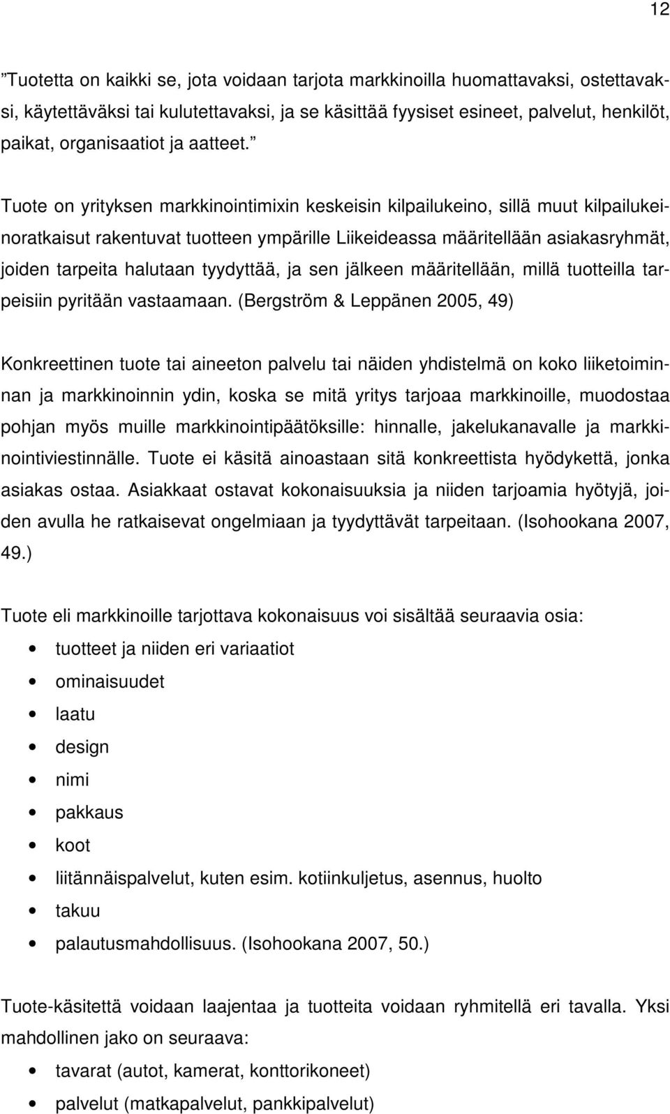 Tuote on yrityksen markkinointimixin keskeisin kilpailukeino, sillä muut kilpailukeinoratkaisut rakentuvat tuotteen ympärille Liikeideassa määritellään asiakasryhmät, joiden tarpeita halutaan