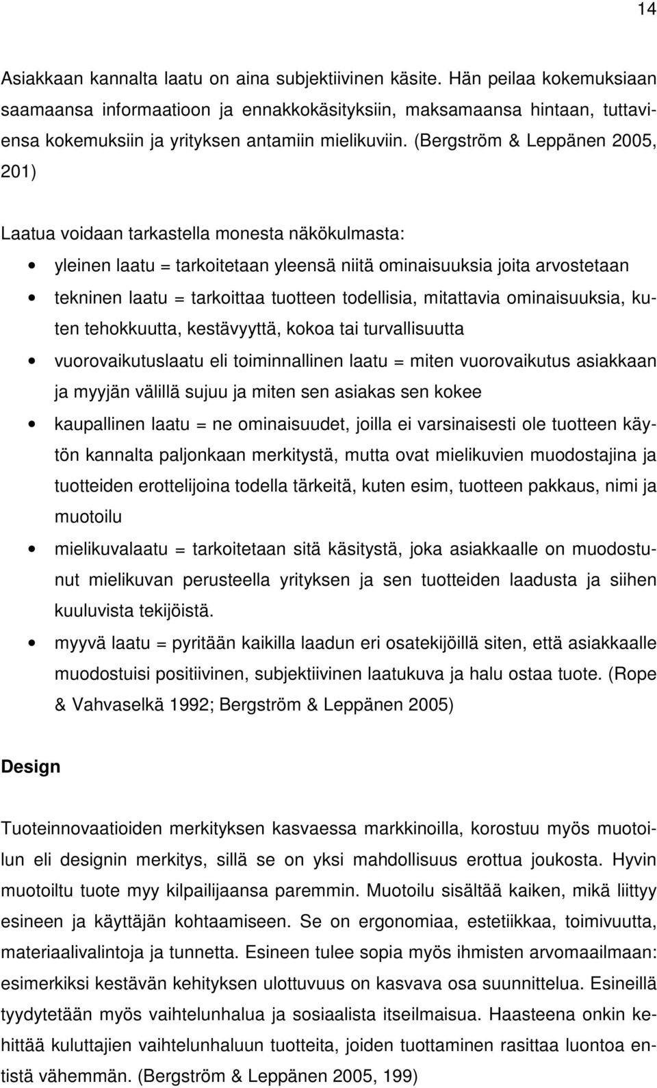 (Bergström & Leppänen 2005, 201) Laatua voidaan tarkastella monesta näkökulmasta: yleinen laatu = tarkoitetaan yleensä niitä ominaisuuksia joita arvostetaan tekninen laatu = tarkoittaa tuotteen