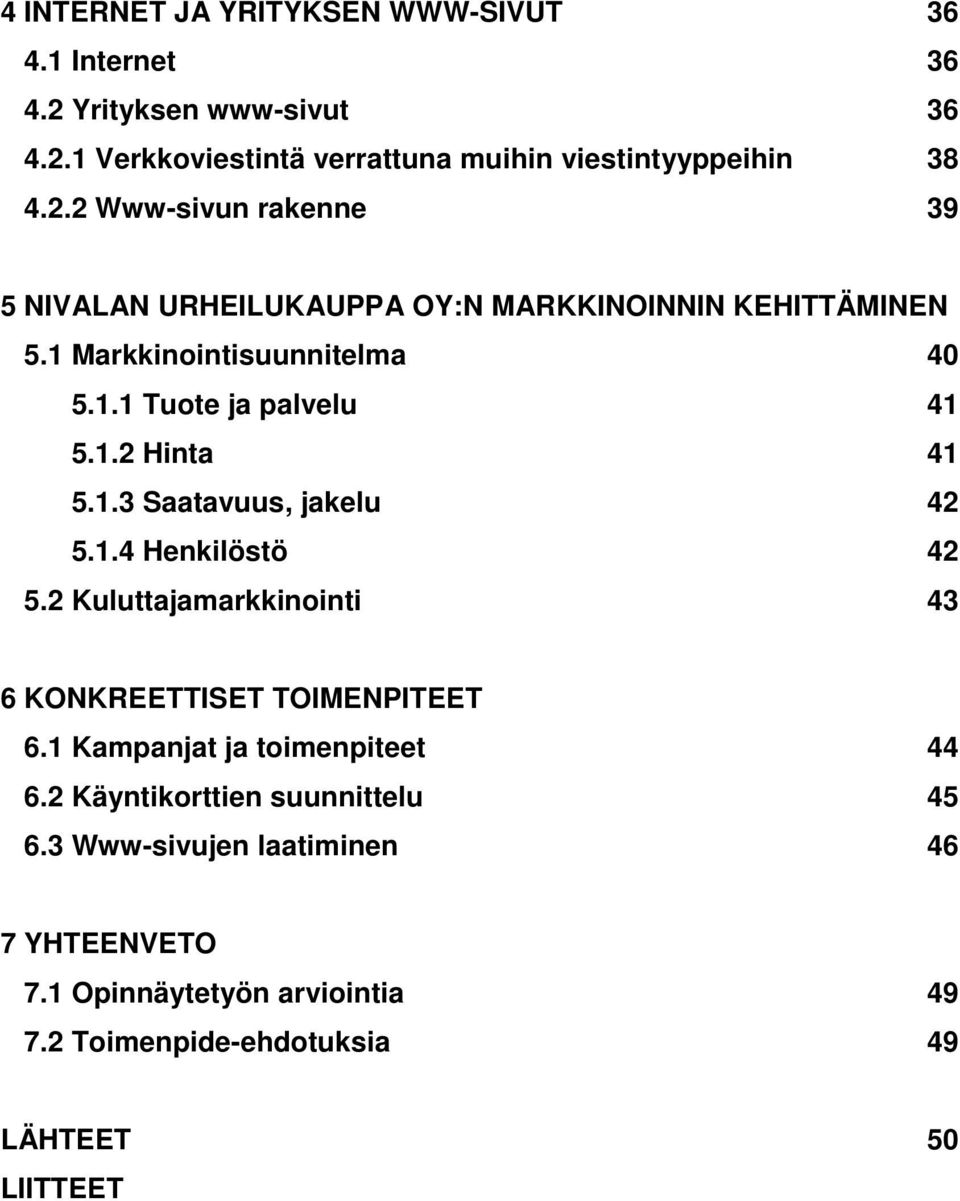 2 Kuluttajamarkkinointi 43 6 KONKREETTISET TOIMENPITEET 6.1 Kampanjat ja toimenpiteet 44 6.2 Käyntikorttien suunnittelu 45 6.