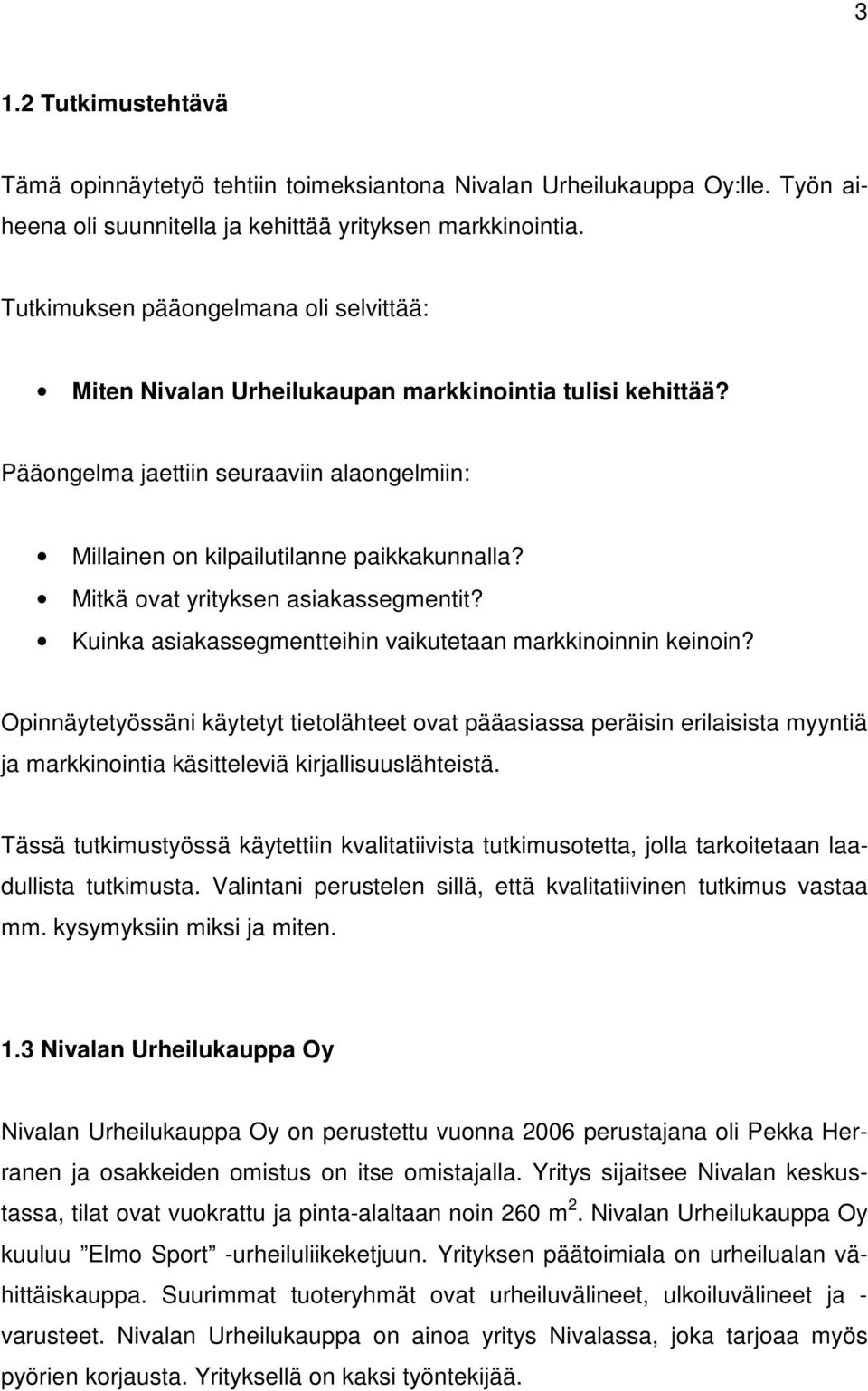 Mitkä ovat yrityksen asiakassegmentit? Kuinka asiakassegmentteihin vaikutetaan markkinoinnin keinoin?