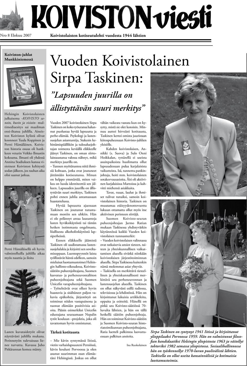 Koiviston historia osuus oli hankkeen veturin Veikko Ilmastin kokoama. Ilmasti oli yhdessä Annina Stadiuksen kanssa visioineet Koiviston kehitystä sodan jälkeen, jos rauhan aika olisi saanut jatkua.