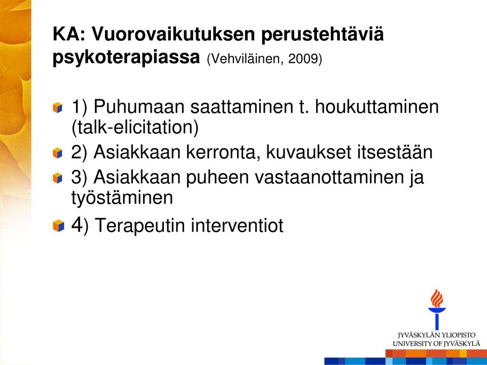 houkuttaminen (talk-elicitation) 2) Asiakkaan kerronta,