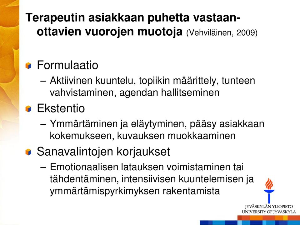 eläytyminen, pääsy asiakkaan kokemukseen, kuvauksen muokkaaminen Sanavalintojen korjaukset Emotionaalisen