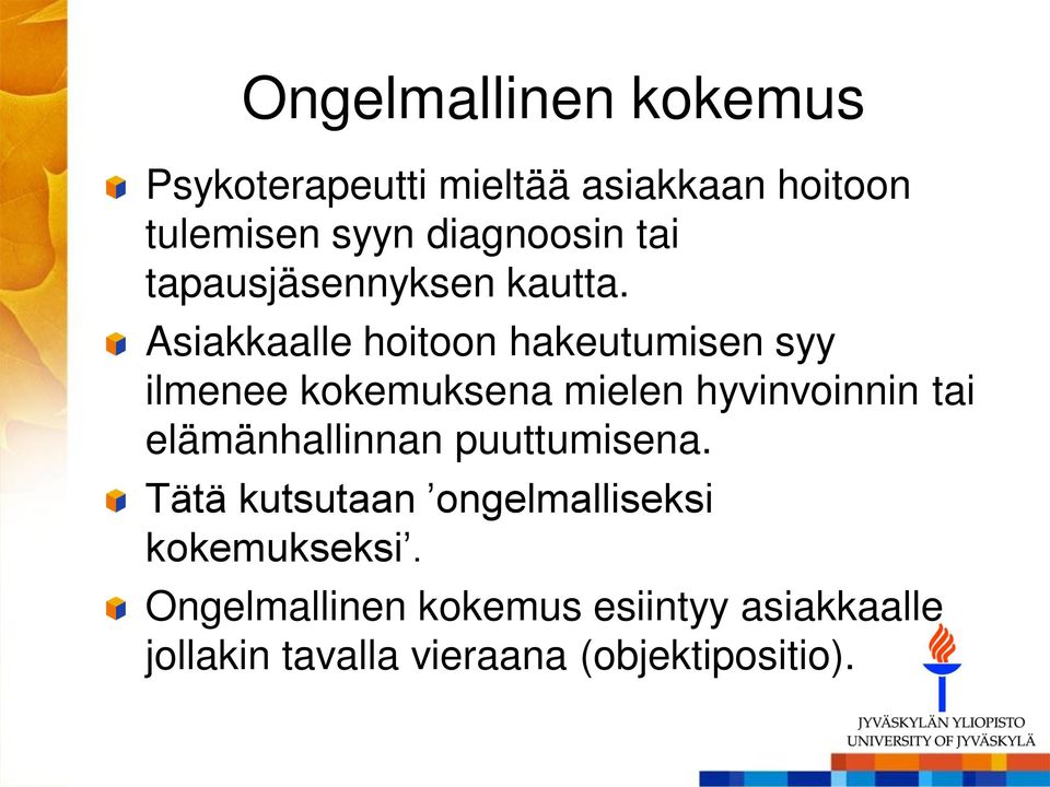 Asiakkaalle hoitoon hakeutumisen syy ilmenee kokemuksena mielen hyvinvoinnin tai