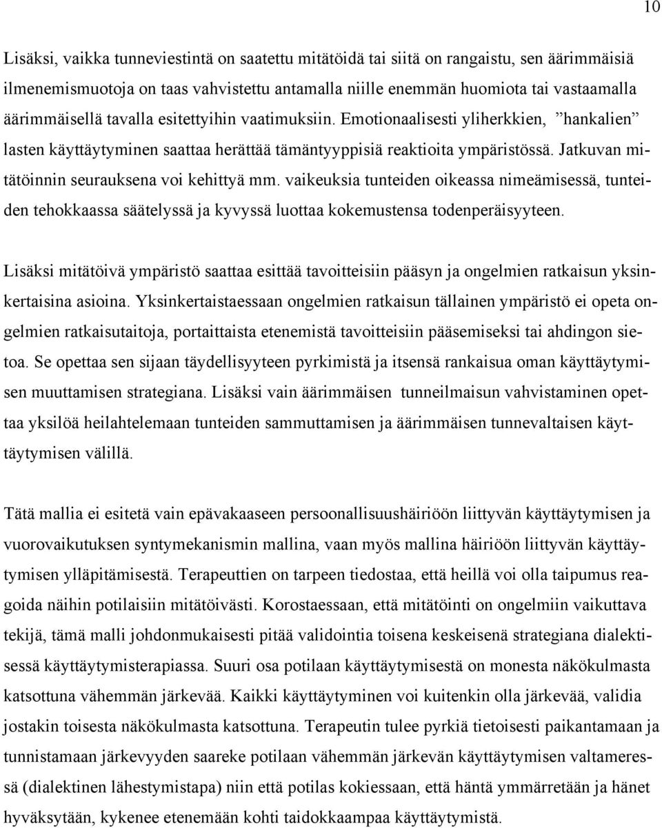 Jatkuvan mitätöinnin seurauksena voi kehittyä mm. vaikeuksia tunteiden oikeassa nimeämisessä, tunteiden tehokkaassa säätelyssä ja kyvyssä luottaa kokemustensa todenperäisyyteen.