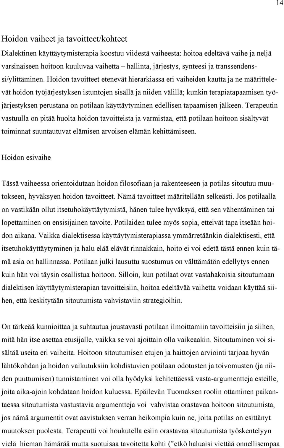 Hoidon tavoitteet etenevät hierarkiassa eri vaiheiden kautta ja ne määrittelevät hoidon työjärjestyksen istuntojen sisällä ja niiden välillä; kunkin terapiatapaamisen työjärjestyksen perustana on