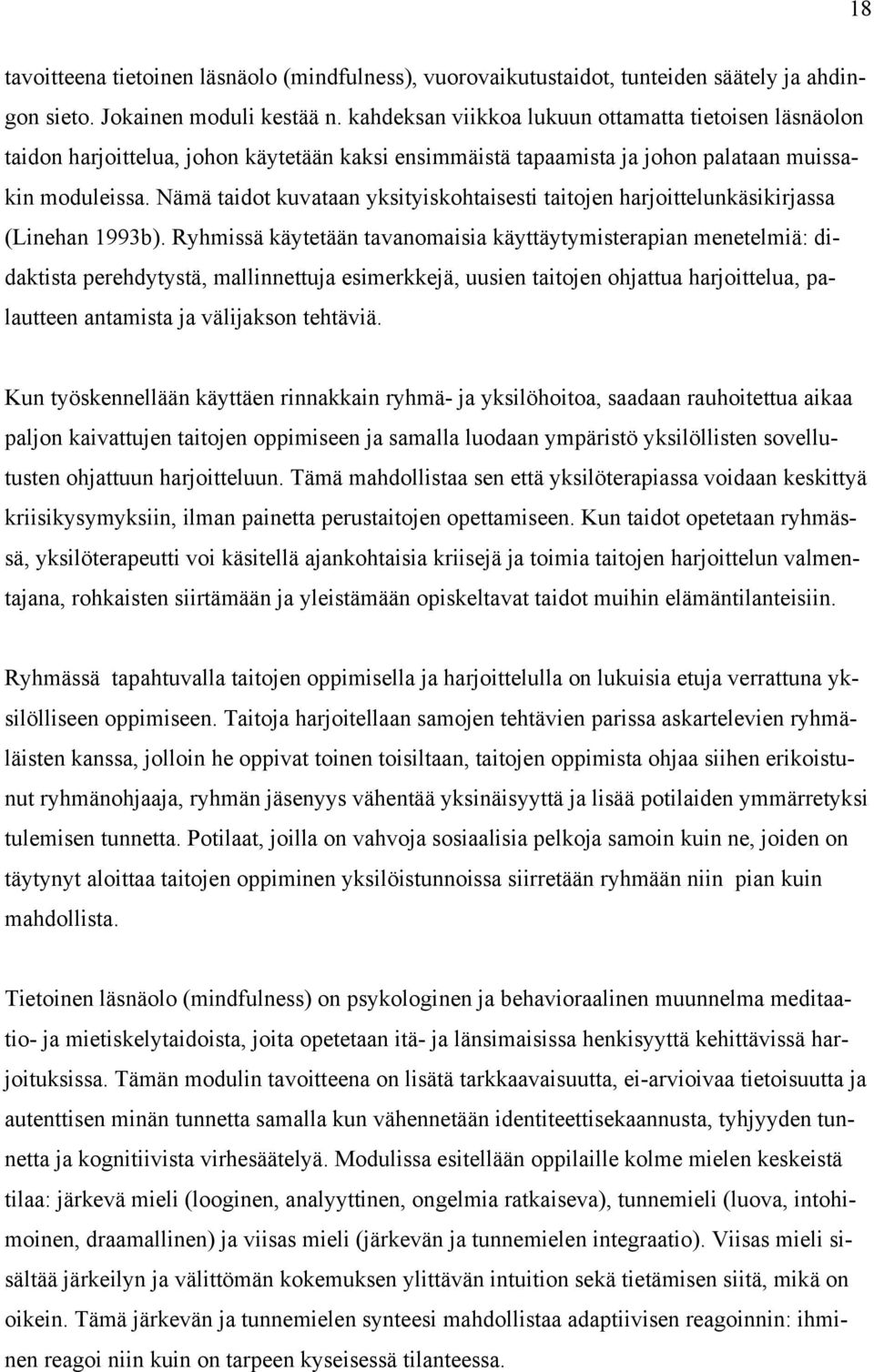 Nämä taidot kuvataan yksityiskohtaisesti taitojen harjoittelunkäsikirjassa (Linehan 1993b).